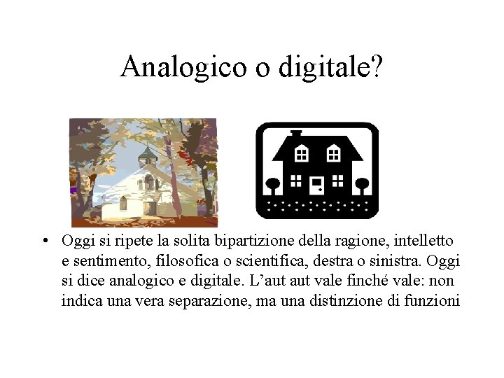 Analogico o digitale? • Oggi si ripete la solita bipartizione della ragione, intelletto e