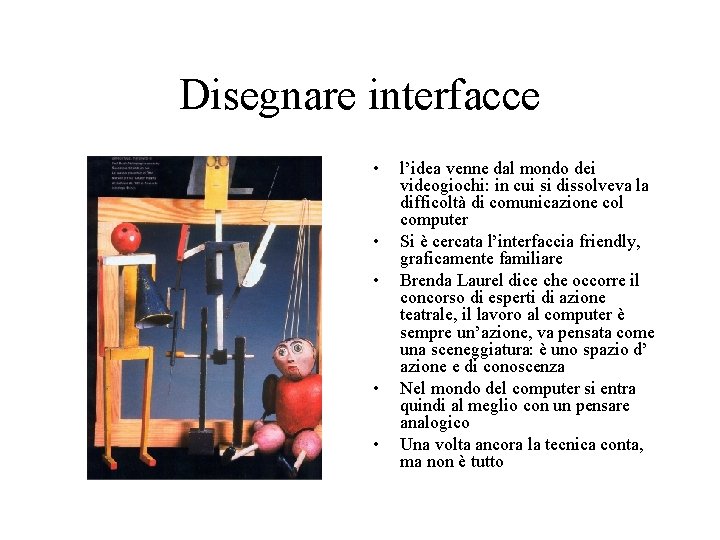 Disegnare interfacce • • • l’idea venne dal mondo dei videogiochi: in cui si