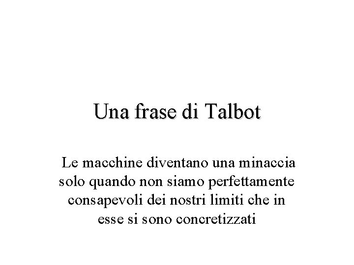Una frase di Talbot Le macchine diventano una minaccia solo quando non siamo perfettamente