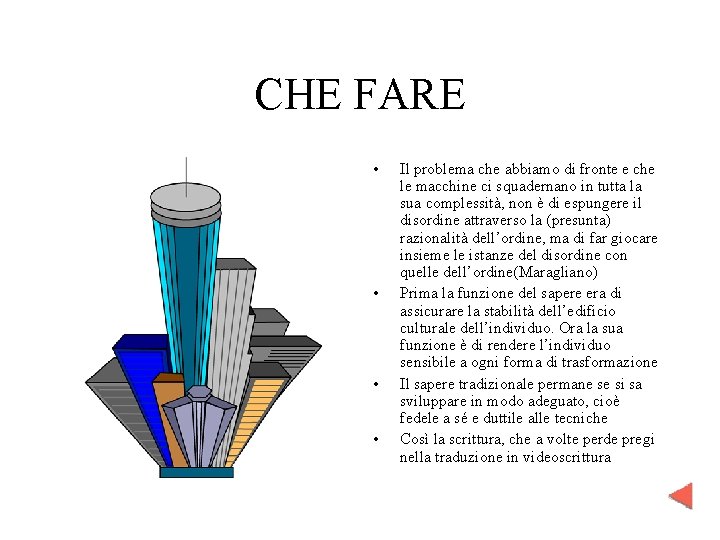 CHE FARE • • Il problema che abbiamo di fronte e che le macchine