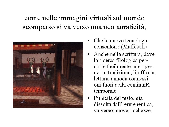 come nelle immagini virtuali sul mondo scomparso si va verso una neo auraticità, •