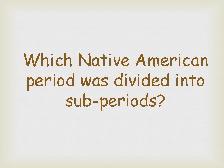 Which Native American period was divided into sub-periods? 