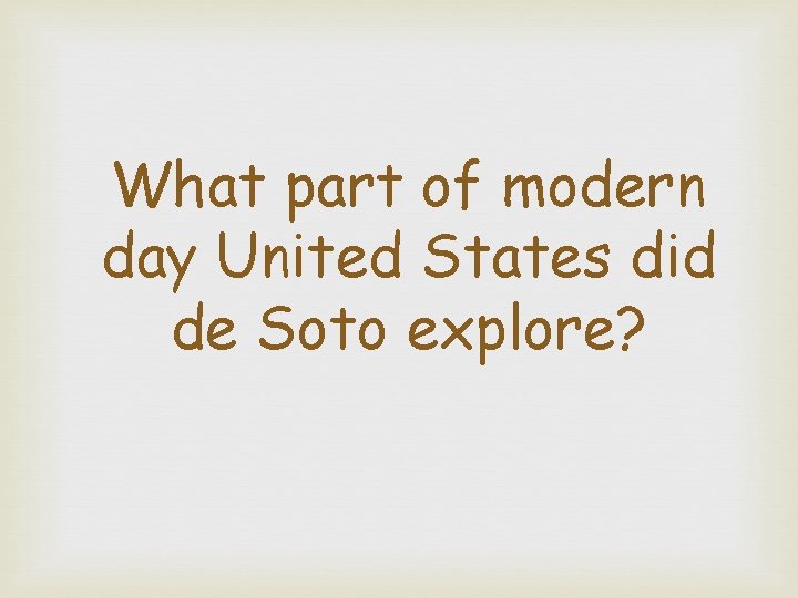 What part of modern day United States did de Soto explore? 