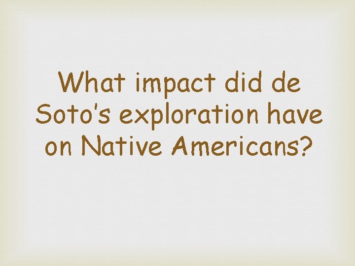 What impact did de Soto’s exploration have on Native Americans? 