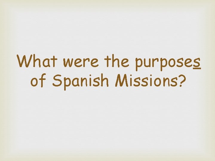 What were the purposes of Spanish Missions? 