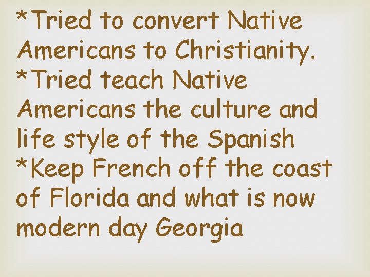 *Tried to convert Native Americans to Christianity. *Tried teach Native Americans the culture and