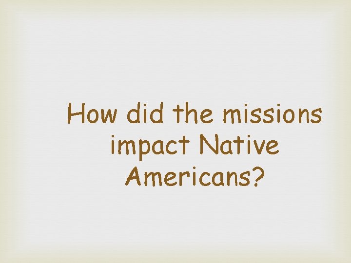 How did the missions impact Native Americans? 