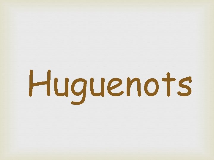 Huguenots 
