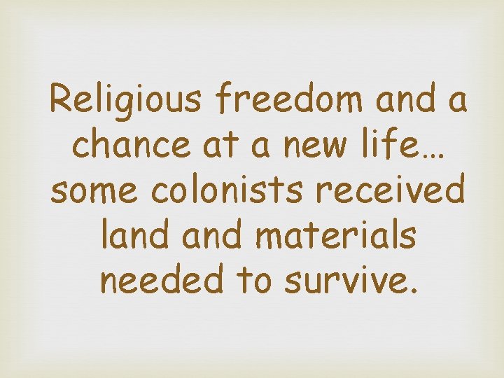 Religious freedom and a chance at a new life… some colonists received land materials