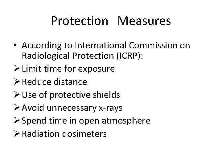 Protection Measures • According to International Commission on Radiological Protection (ICRP): Ø Limit time