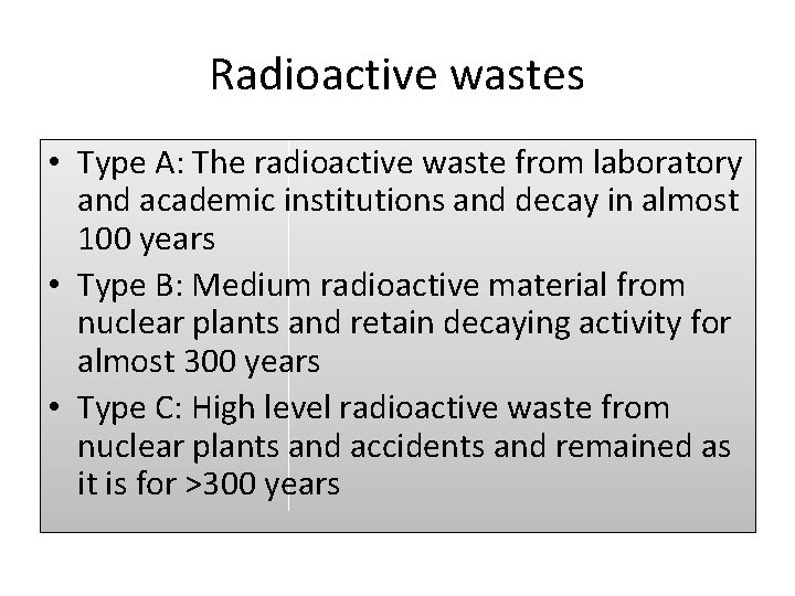 Radioactive wastes • Type A: The radioactive waste from laboratory and academic institutions and