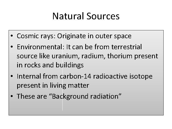 Natural Sources • Cosmic rays: Originate in outer space • Environmental: It can be