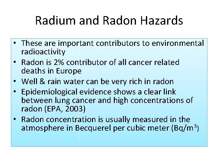 Radium and Radon Hazards • These are important contributors to environmental radioactivity • Radon