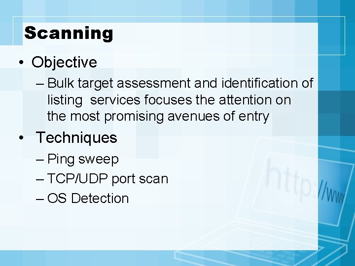Scanning • Objective – Bulk target assessment and identification of listing services focuses the
