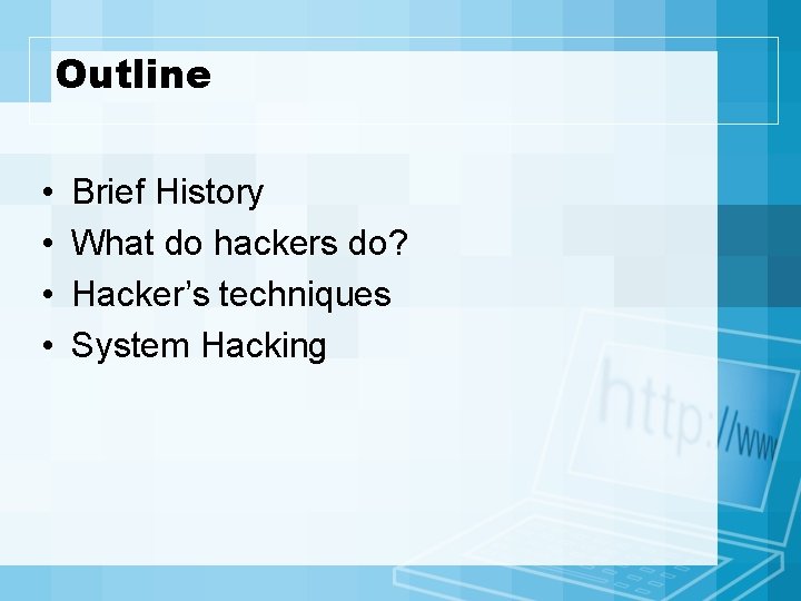 Outline • • Brief History What do hackers do? Hacker’s techniques System Hacking 