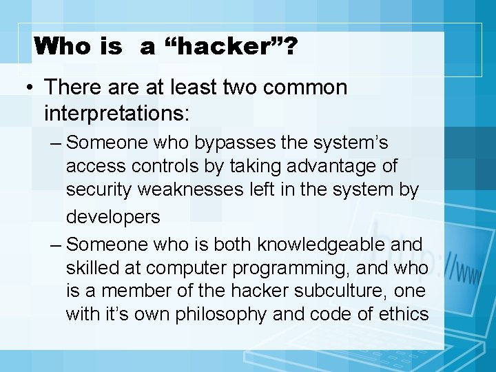 Who is a “hacker”? • There at least two common interpretations: – Someone who