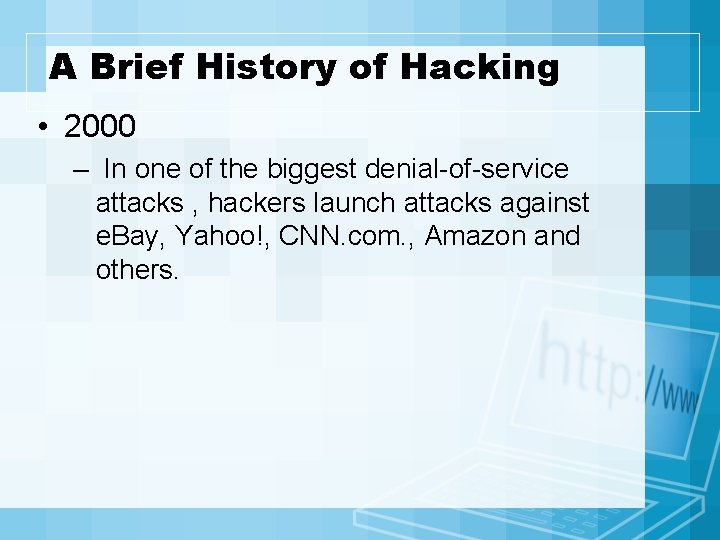 A Brief History of Hacking • 2000 – In one of the biggest denial-of-service