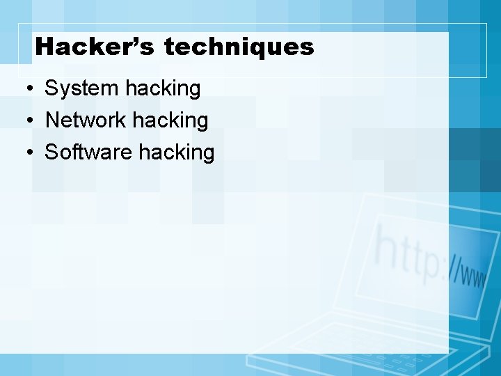 Hacker’s techniques • System hacking • Network hacking • Software hacking 