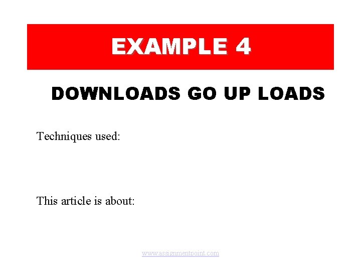 EXAMPLE 4 DOWNLOADS GO UP LOADS Techniques used: This article is about: www. assignmentpoint.