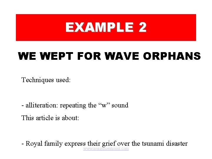 EXAMPLE 2 WE WEPT FOR WAVE ORPHANS Techniques used: - alliteration: repeating the “w”