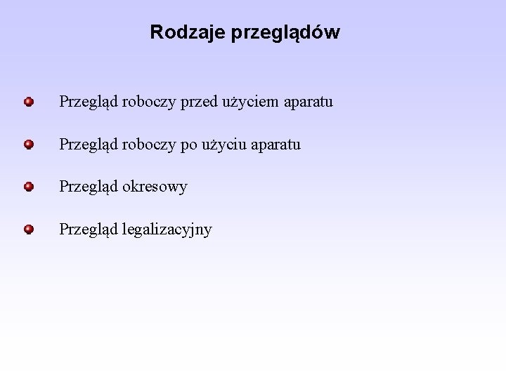 Rodzaje przeglądów Przegląd roboczy przed użyciem aparatu Przegląd roboczy po użyciu aparatu Przegląd okresowy