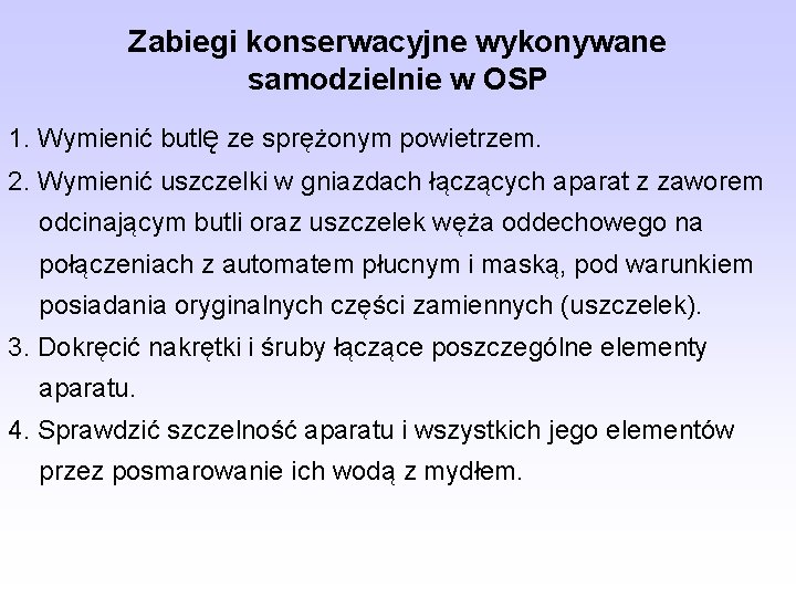 Zabiegi konserwacyjne wykonywane samodzielnie w OSP 1. Wymienić butlę ze sprężonym powietrzem. 2. Wymienić