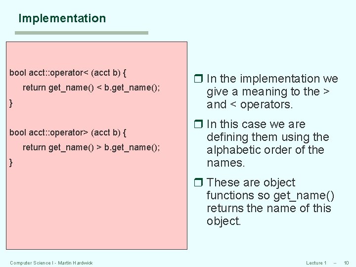 Implementation bool acct: : operator< (acct b) { return get_name() < b. get_name(); }