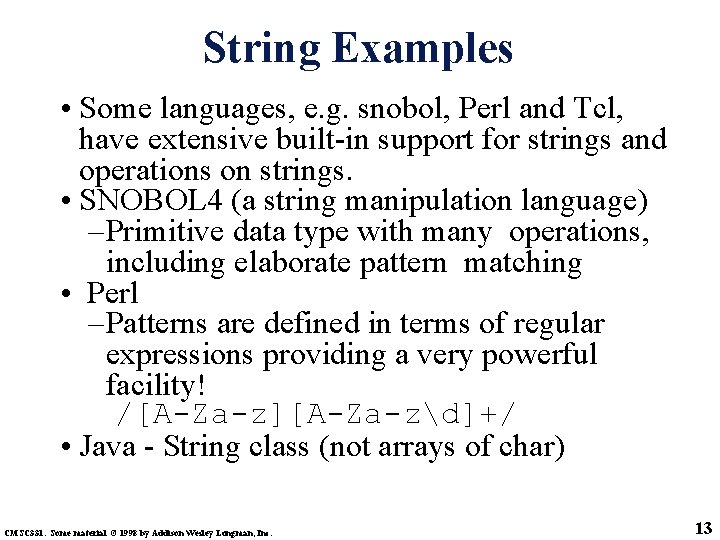String Examples • Some languages, e. g. snobol, Perl and Tcl, have extensive built-in