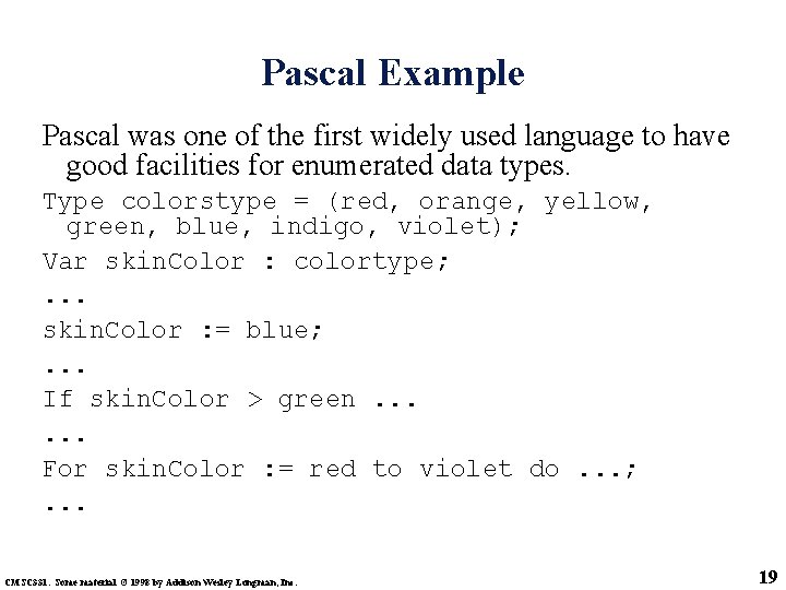 Pascal Example Pascal was one of the first widely used language to have good