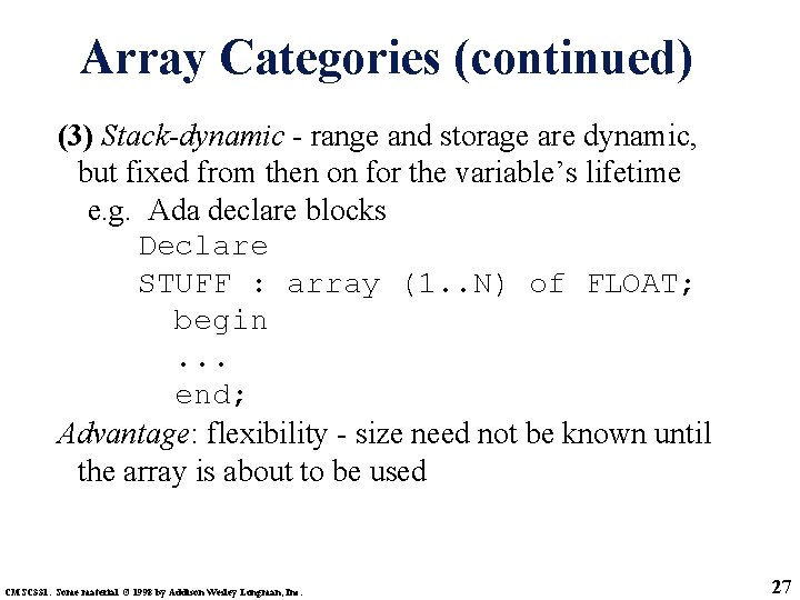 Array Categories (continued) (3) Stack-dynamic - range and storage are dynamic, but fixed from