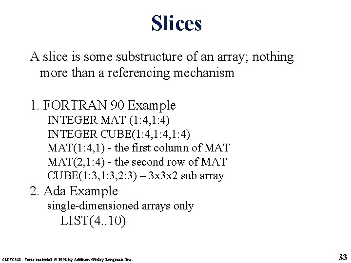 Slices A slice is some substructure of an array; nothing more than a referencing