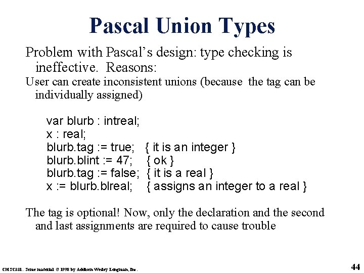 Pascal Union Types Problem with Pascal’s design: type checking is ineffective. Reasons: User can