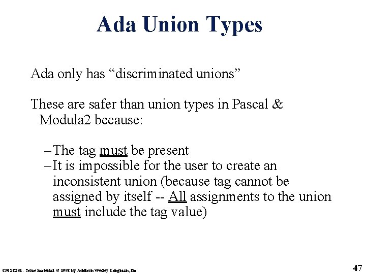 Ada Union Types Ada only has “discriminated unions” These are safer than union types