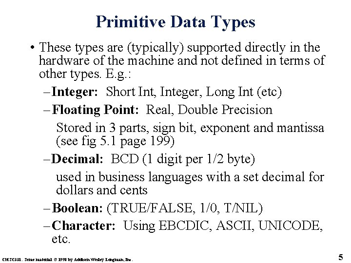 Primitive Data Types • These types are (typically) supported directly in the hardware of