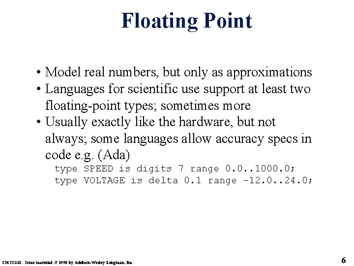 Floating Point • Model real numbers, but only as approximations • Languages for scientific