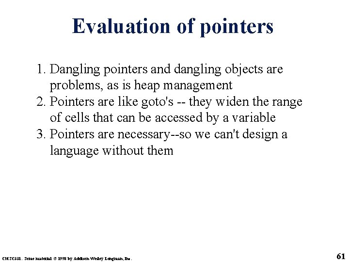 Evaluation of pointers 1. Dangling pointers and dangling objects are problems, as is heap