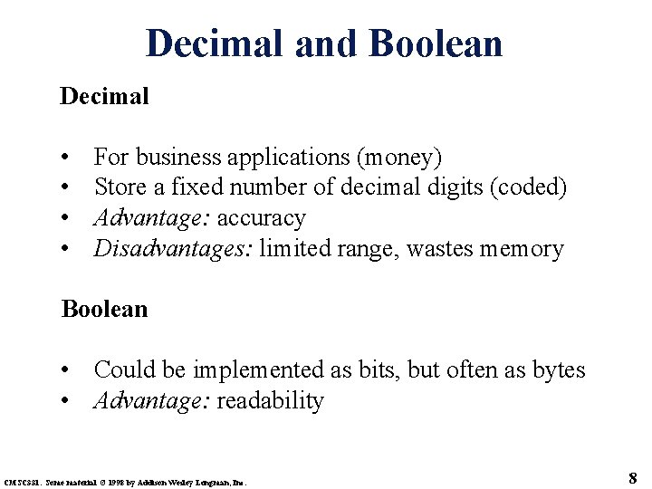 Decimal and Boolean Decimal • • For business applications (money) Store a fixed number