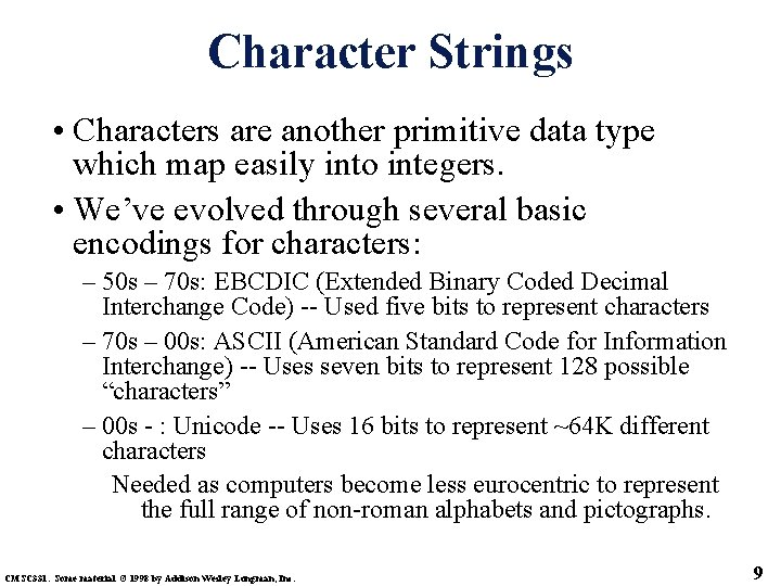 Character Strings • Characters are another primitive data type which map easily into integers.