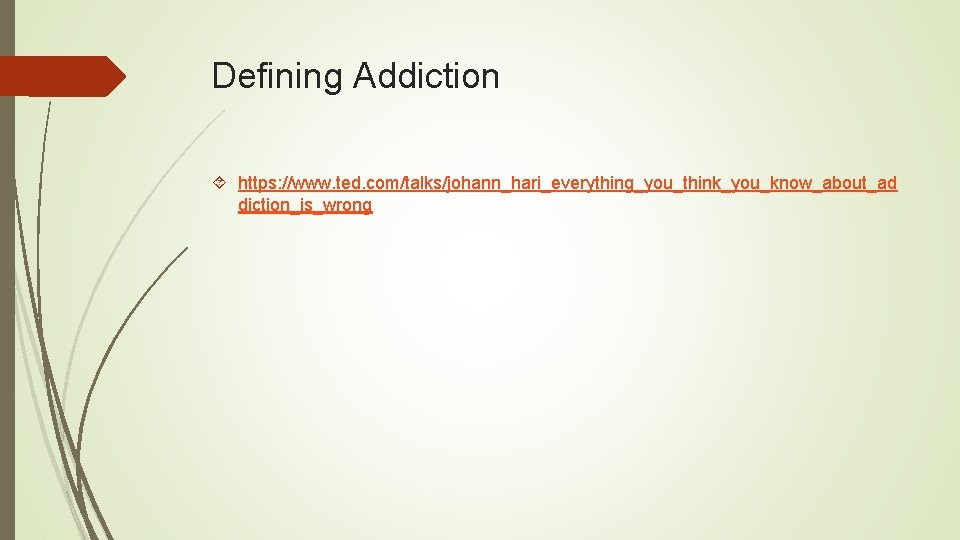 Defining Addiction https: //www. ted. com/talks/johann_hari_everything_you_think_you_know_about_ad diction_is_wrong 