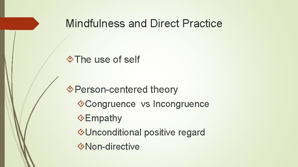 Mindfulness and Direct Practice The use of self Person-centered theory Congruence vs Incongruence Empathy