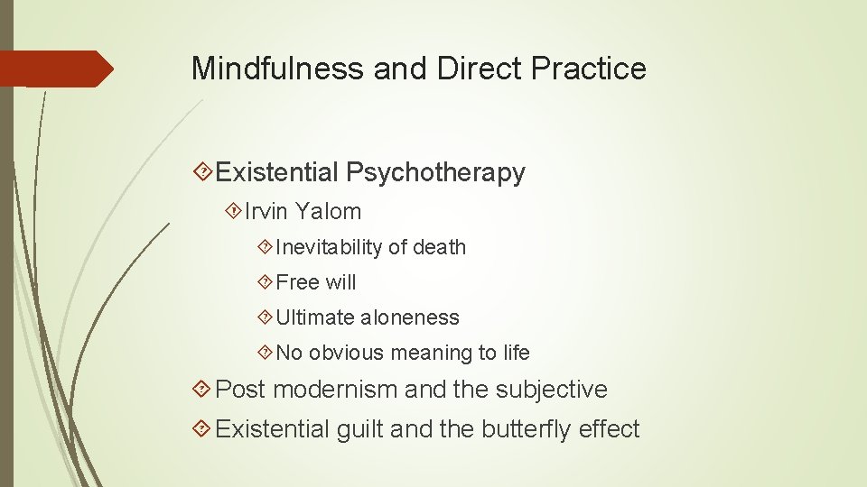 Mindfulness and Direct Practice Existential Psychotherapy Irvin Yalom Inevitability of death Free will Ultimate