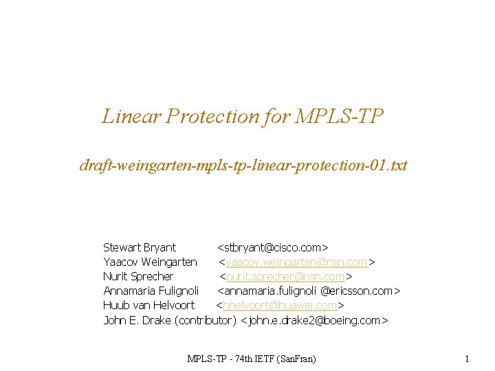 Linear Protection for MPLS-TP draft-weingarten-mpls-tp-linear-protection-01. txt Stewart Bryant <stbryant@cisco. com> Yaacov Weingarten <yaacov. weingarten@nsn.