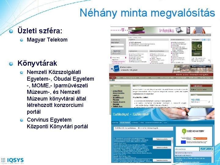 Néhány minta megvalósítás Üzleti szféra: Magyar Telekom Könyvtárak Nemzeti Közszolgálati Egyetem-, Óbudai Egyetem -,