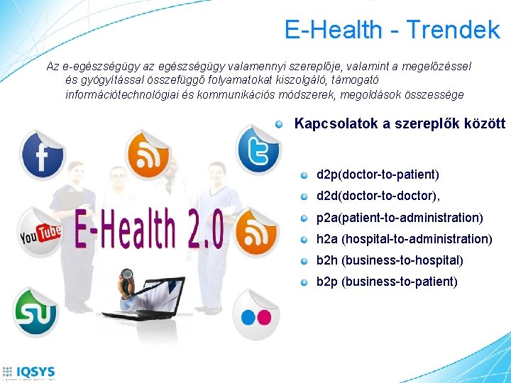 E-Health - Trendek Az e-egészségügy az egészségügy valamennyi szereplője, valamint a megelőzéssel és gyógyítással