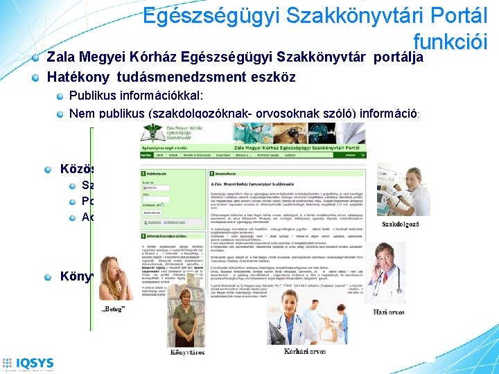 Egészségügyi Szakkönyvtári Portál funkciói Zala Megyei Kórház Egészségügyi Szakkönyvtár portálja Hatékony tudásmenedzsment eszköz Publikus