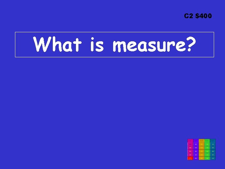 C 2 $400 What is measure? 