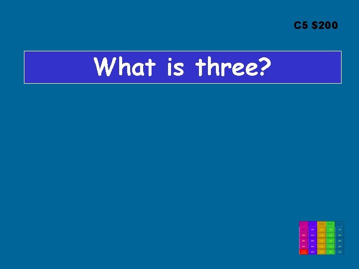 C 5 $200 What is three? 