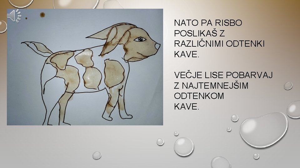 NATO PA RISBO POSLIKAŠ Z RAZLIČNIMI ODTENKI KAVE. VEČJE LISE POBARVAJ Z NAJTEMNEJŠIM ODTENKOM