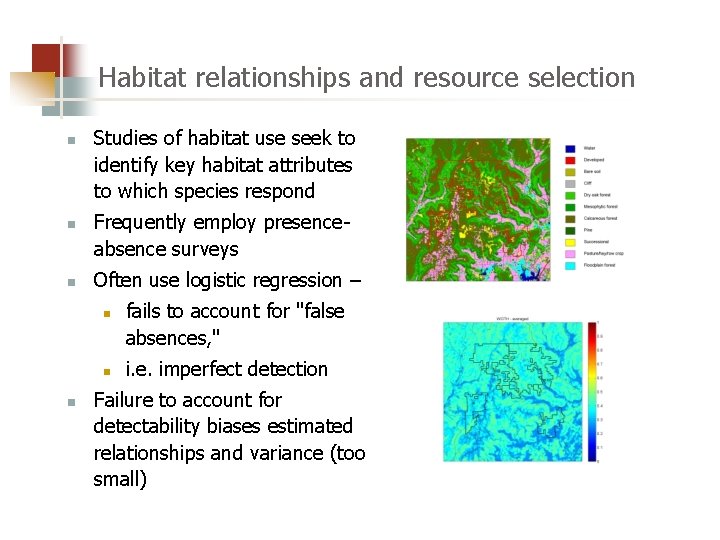 Habitat relationships and resource selection n Studies of habitat use seek to identify key