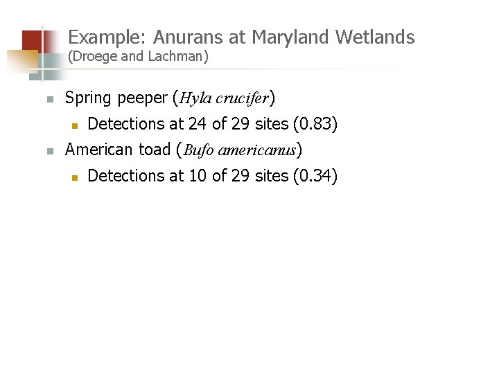 Example: Anurans at Maryland Wetlands (Droege and Lachman) n Spring peeper (Hyla crucifer) n